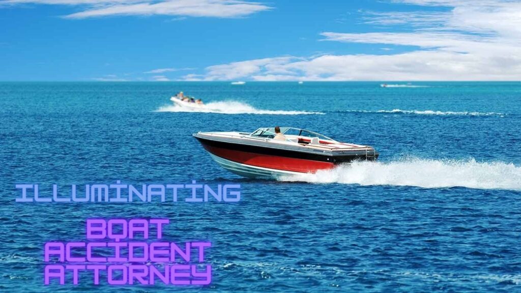 Illuminating Boat Accident Attorney Expertise