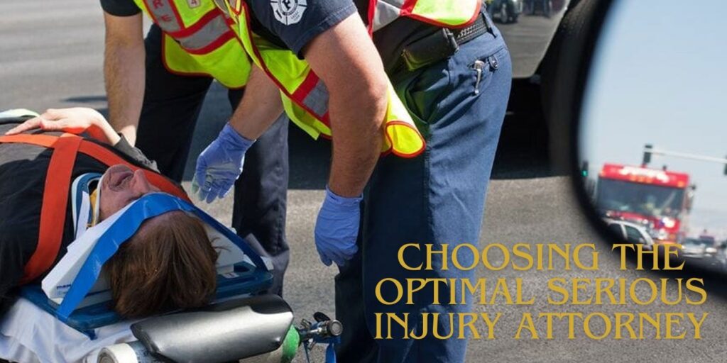 Your Advocate in Crisis: Navigating the Labyrinth of Choosing the Optimal Serious Injury Attorney