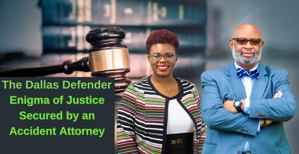 The Dallas Defender: Unraveling the Enigma of Justice Secured by an Accident Attorney