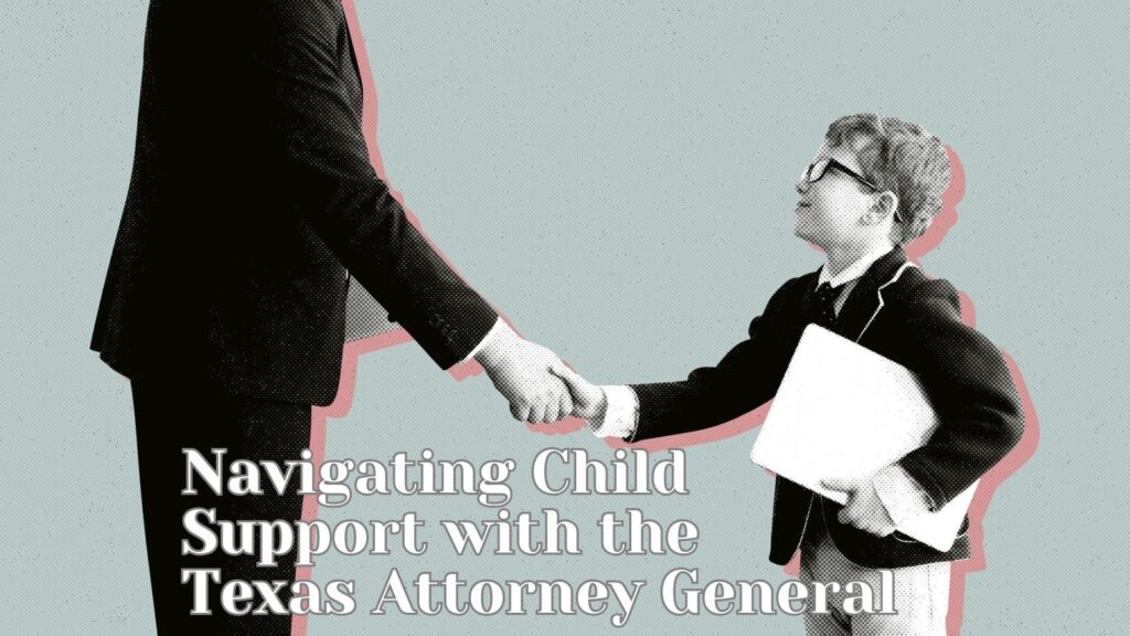 Unraveling the Labyrinth: Navigating Child Support with the Texas Attorney General