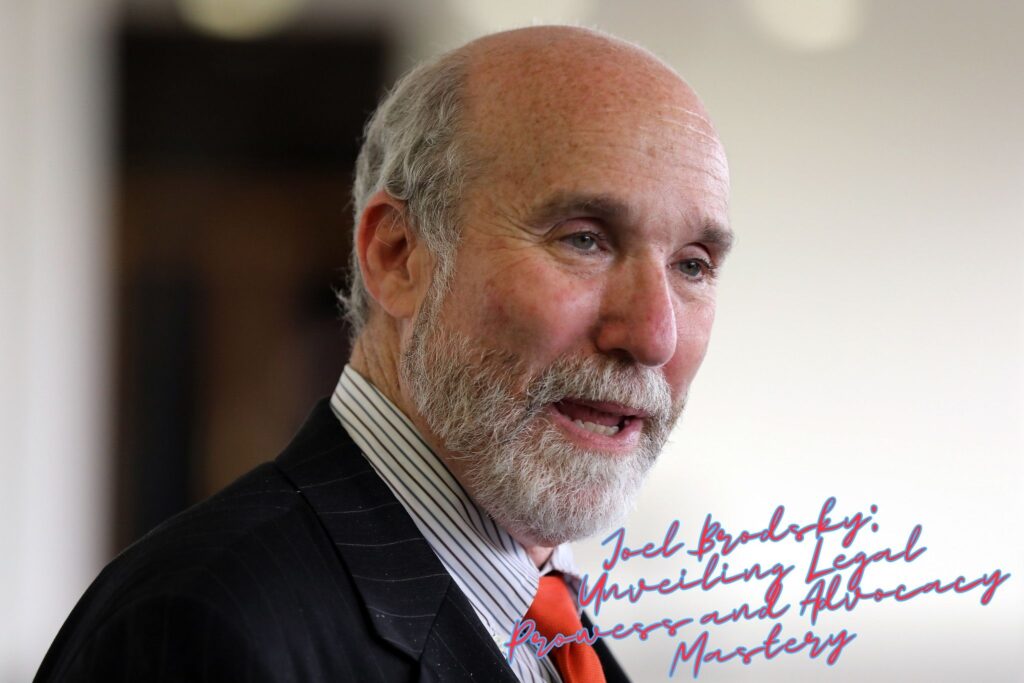 Joel Brodsky: Unveiling Legal Prowess and Advocacy Mastery