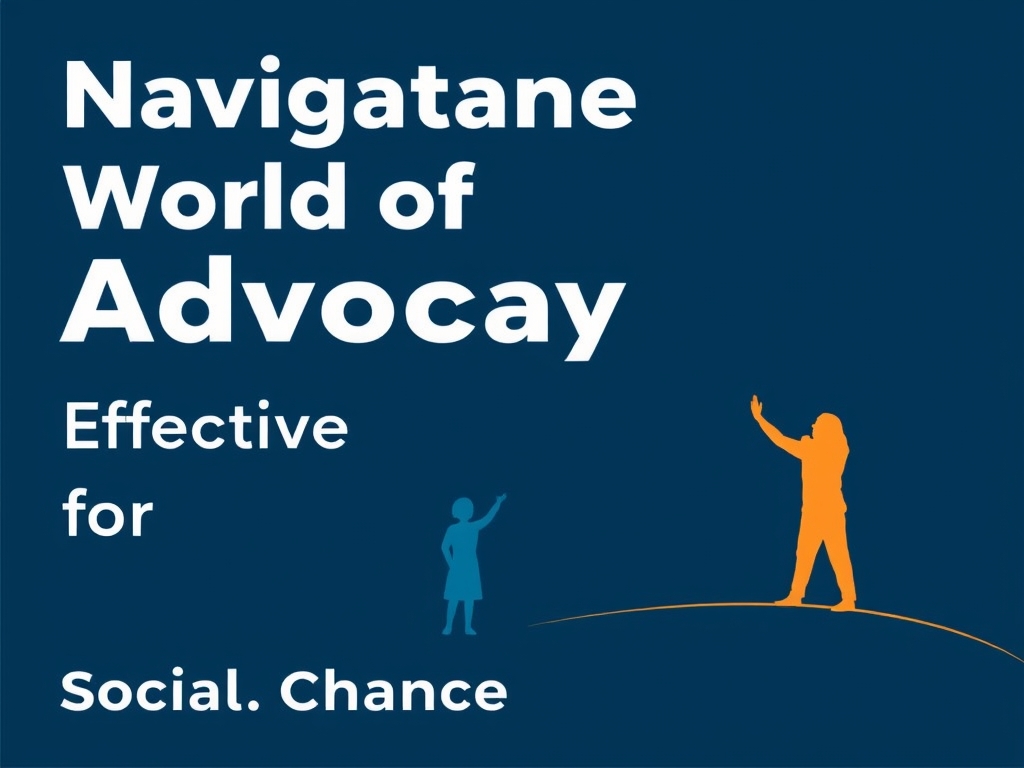 Navigating the World of Advocacy: Effective Strategies for Driving Social Change