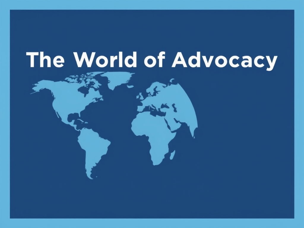 The World of Advocacy: How to Become an Effective Agent for Change